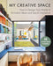 My Creative Space: How to Design Your Home to Stimulate Ideas and Spark Innovation by Donald M. Rattner