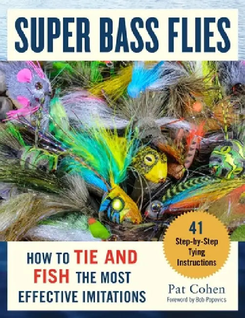 Super Bass Flies: How to Tie and Fish the Most Effective Imitations by Pat Cohen