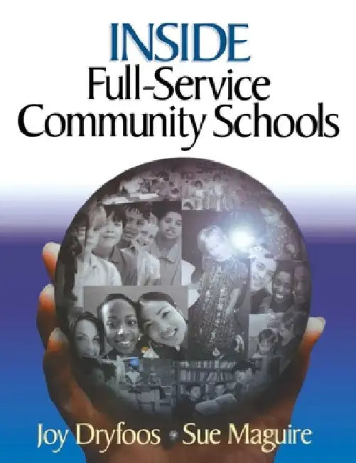 Inside Full-Service Community Schools by Joy Dryfoos