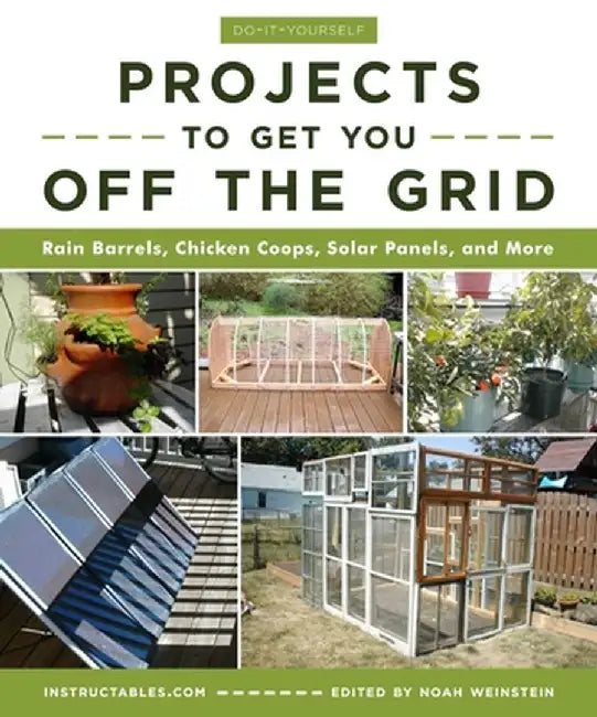 DIY Projects to Get You Off the Grid: Rain Barrels, Chicken Coops, Solar Panels, and More