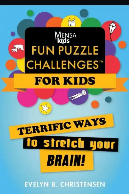 Mensa's(r) Fun Puzzle Challenges for Kids: Terrific Ways to Stretch Your Brain! by Evelyn B. Christensen