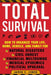 Total Survival: How to Organize Your Life, Home, Vehicle, and Family for Natural Disasters, Civil Unrest, Financial Meltdowns, Medical by James C. Jones
