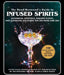 The Good Reverend's Guide to Infused Spirits: Alchemical Cocktails, Healing Elixirs, and Cleansing Solutions for the Home and Bar by Michael Alan