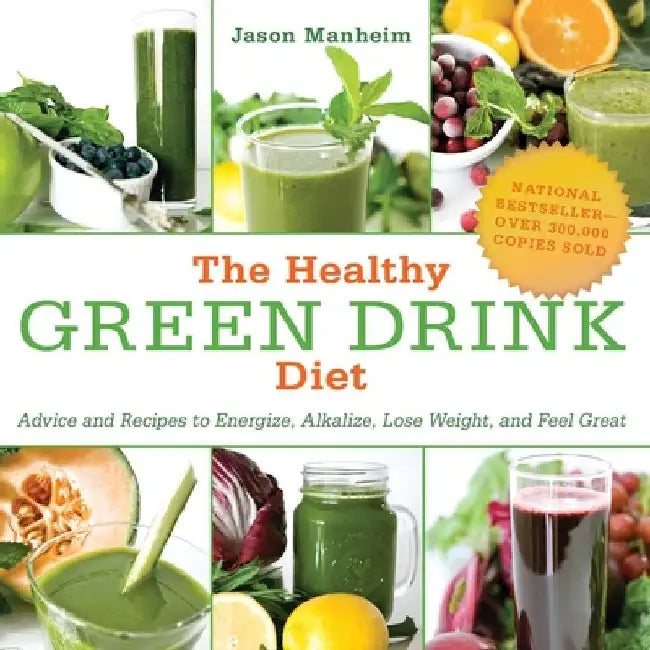The Healthy Green Drink Diet: Advice and Recipes to Energize, Alkalize, Lose Weight, and Feel Great by Jason Manheim