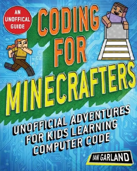 Coding for Minecrafters: Unofficial Adventures for Kids Learning Computer Code by Ian Garland