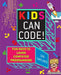 Kids Can Code!: Fun Ways to Learn Computer Programming by Ian Garland