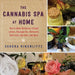 The Cannabis Spa at Home: How to Make Marijuana-Infused Lotions, Massage Oils, Ointments, Bath Salts, Spa Nosh, and More by Sandra Hinchliffe