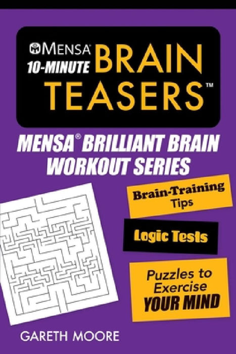 Mensa(r) 10-Minute Brain Teasers: Brain-Training Tips, Logic Tests, and Puzzles to Exercise Your Mind by American Mensa