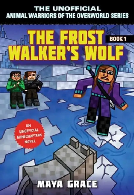 The Frost Walker's Wolf: An Unofficial Minecrafters Novel by Maya Grace