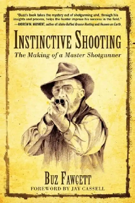 Instinctive Shooting: The Making of a Master Shotgunner by Buz Fawcett