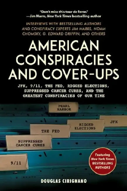 American Conspiracies and Cover-Ups: Jfk, 9/11, the Fed, Rigged Elections, Suppressed Cancer Cures, and the Greatest Conspiracies of Our Time by Douglas Cirignano