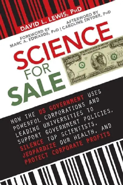 Science for Sale: How the Us Government Uses Powerful Corporations and Leading Universities to Support Government Policies, Silence Top by David L. Lewis