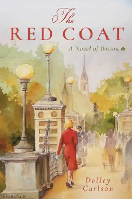 The Red Coat: A Novel of Boston by Dolley Carlson