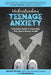 Understanding Teenage Anxiety: A Parent's Guide to Improving Your Teen's Mental Health by Jennifer Browne