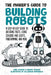 The Maker's Guide to Building Robots: A Step-By-Step Guide to Ordering Parts, Using Sensors and Lights, Programming, and More by Raúl Laperia