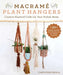 Macramé Plant Hangers: Creative Knotted Crafts for Your Stylish Home by Chrysteen Borja