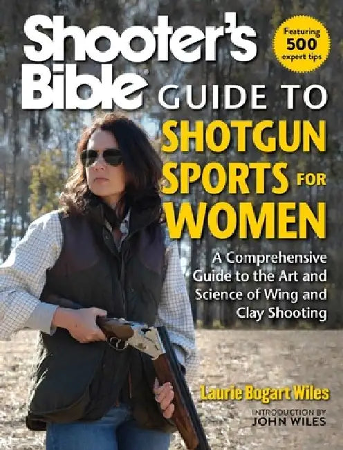Shooter's Bible Guide to Shotgun Sports for Women: A Comprehensive Guide to the Art and Science of Wing and Clay Shooting by Laurie Bogart Wiles