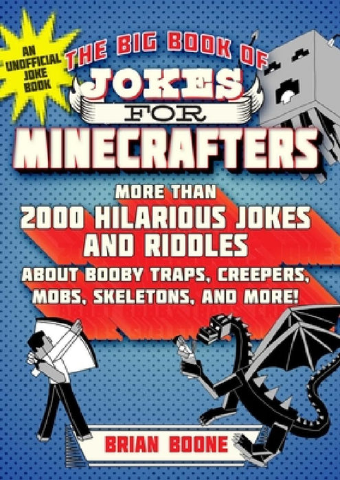The Big Book of Jokes for Minecrafters: More Than 2000 Hilarious Jokes and Riddles about Booby Traps, Creepers, Mobs, Skeletons, and More! by Michele C. Hollow