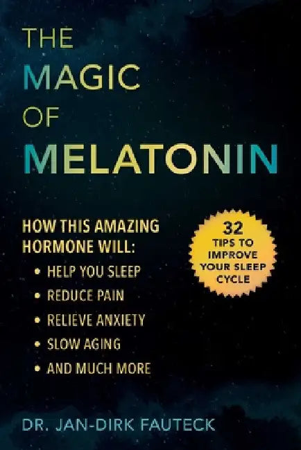 The Magic of Melatonin: How This Amazing Hormone Will Help You Sleep, Reduce Pain, Relieve Anxiety, Slow Aging, and Much More by Jan-Dirk Fauteck