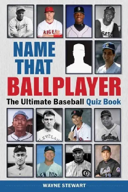 Name That Ballplayer: The Ultimate Baseball Quiz Book by Wayne Stewart