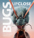Bugs Up Close: A Magnified Look at the Incredible World of Insects by Lars-Åke Janzon, John Hallmén