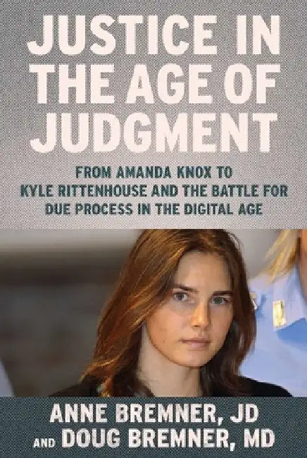 Amanda Knox and Justice in the Age of Judgement by Anne Bremner