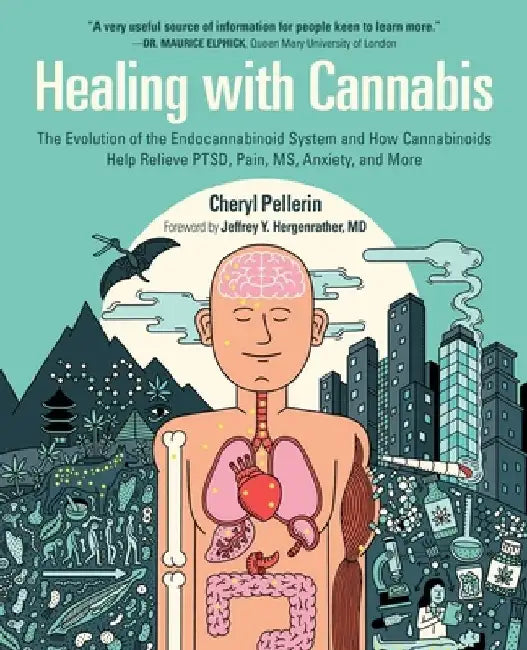 Healing with Cannabis: The Evolution of the Endocannabinoid System and How Cannabinoids Help Relieve Ptsd, Pain, Ms, Anxiety, and More by Cheryl Pellerin
