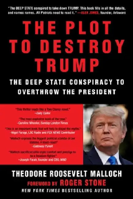 The Plot to Destroy Trump: The Deep State Conspiracy to Overthrow the President by Theodore Roosevelt Malloch