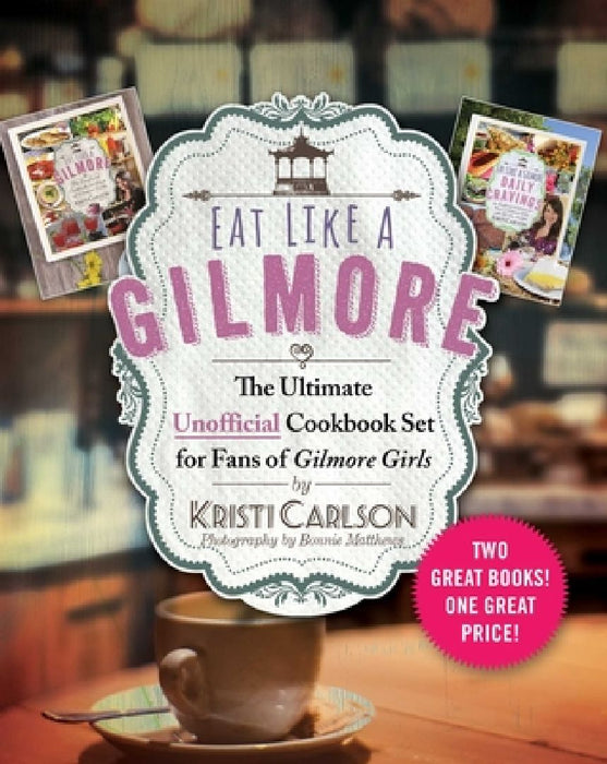Eat Like a Gilmore: The Ultimate Unofficial Cookbook Set for Fans of Gilmore Girls: Two Great Books! One Great Price! by Kristi Carlson
