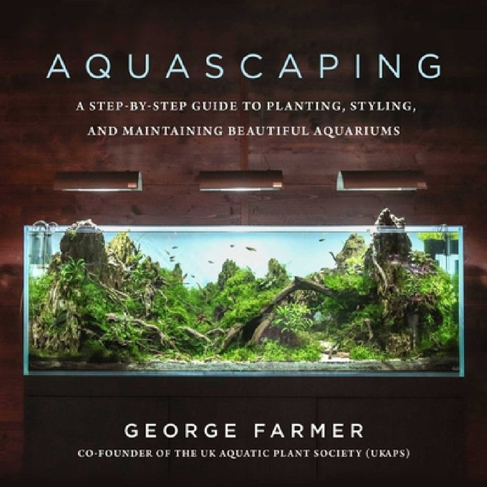 Aquascaping: A Step-By-Step Guide to Planting, Styling, and Maintaining Beautiful Underwater Aquariums