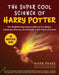 The Super Cool Science of Harry Potter: The Spell-Binding Science Behind the Magic, Creatures, Witches, and Wizards of the Potter Universe! by Mark Brake