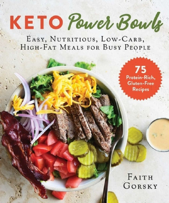 Keto Power Bowls: Easy, Nutritious, Low-Carb, High-Fat Meals for Busy People by Faith Gorsky