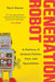 Generation Robot: A Century of Science Fiction, Fact, and Speculation by Terri Favro