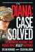 Diana: Case Solved: The Definitive Account That Proves What Really Happened by Dylan Howard