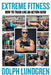 Extreme Fitness: How to Train Like an Action Hero by Dolph Lundgren