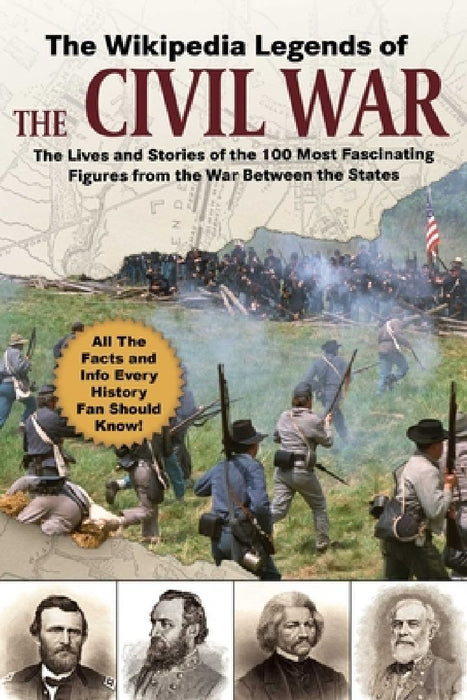The Wikipedia Legends of the Civil War: The Incredible Stories of the 75 Most Fascinating Figures from the War Between the States by Wikipedia