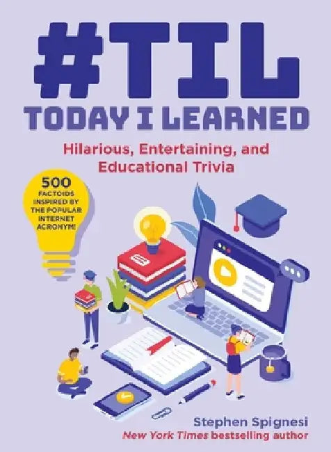 #Til: Today I Learned: Hilarious, Entertaining, and Educational Trivia by Stephen Spignesi