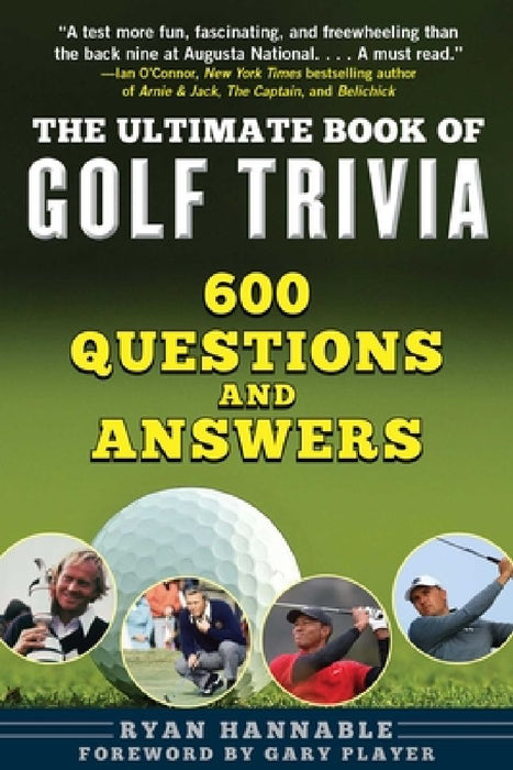The Ultimate Book of Golf Trivia: 600 Questions and Answers by Ryan Hannable