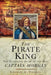 The Pirate King: The Incredible Story of the Real Captain Morgan by Graham A. Thomas