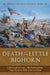 Death at the Little Bighorn: A New Look at Custer, His Tactics, and the Tragic Decisions Made at the Last Stand by Phillip Thomas Tucker