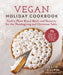 Vegan Holiday Cookbook: Festive Plant-Based Meals and Desserts for the Thanksgiving and Christmas Table by Katie Culpin