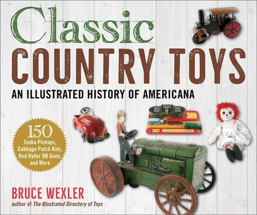 Classic Country Toys: An Illustrated History of American Playthings by Bruce Wexler