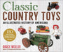 Classic Country Toys: An Illustrated History of American Playthings by Bruce Wexler