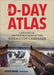 The D-Day Atlas: A Graphical Reconstruction of the Normandy Campaign by John Man