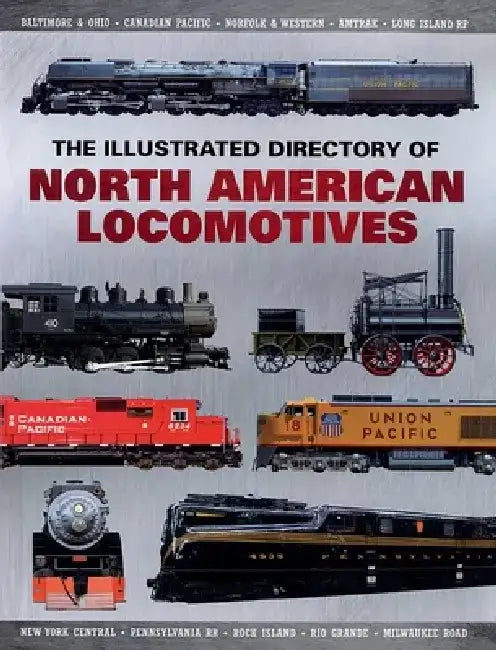 The Illustrated Directory of North American Locomotives: The Story and Progression of Railroads from the Early Days to the Electric Powered Present by Pepperbox Press