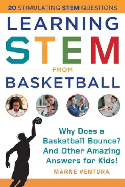Learning Stem from Basketball: Why Does a Basketball Bounce? and Other Amazing Answers for Kids! by Marne Ventura