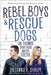 Rebel Boys and Rescue Dogs, or Things That Kiss with Teeth by Brianna R. Shrum