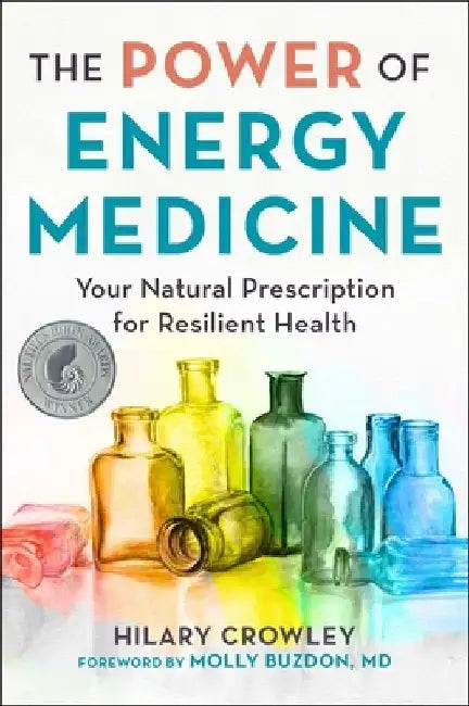 The Power of Energy Medicine: Your Natural Prescription for Resilient Health by Hilary Crowley