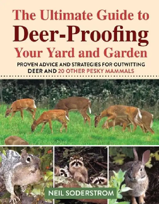 Ultimate Guide to Deer-Proofing Your Yard and Garden: Proven Advice and Strategies for Outwitting Deer and 20 Other Pesky Mammals by Soderstrom Neil