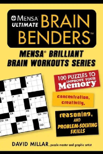 Mensa(r) Ultimate Brain Benders: 100 Puzzles to Improve Your Memory, Concentration, Creativity, Reasoning, and Problem-Solving Skills by David Millar
